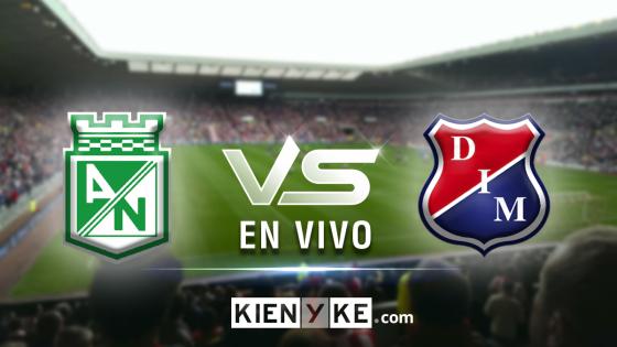 Atlético Nacional vs Independiente Medellín Atlético Nacional vs Independiente Medellín