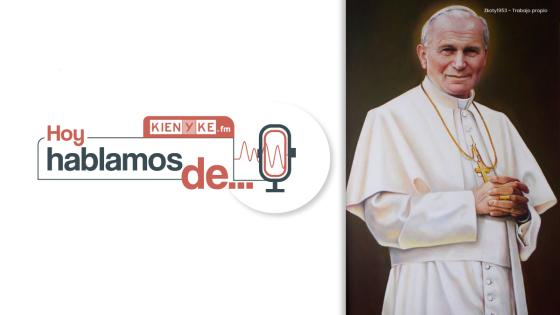 Hoy hablamos de Juan Pablo II