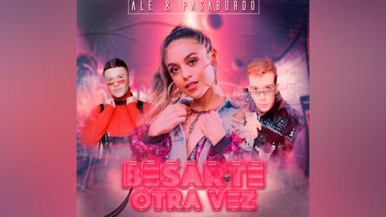 Ale y Pasabordo - Besarte Otra Vez