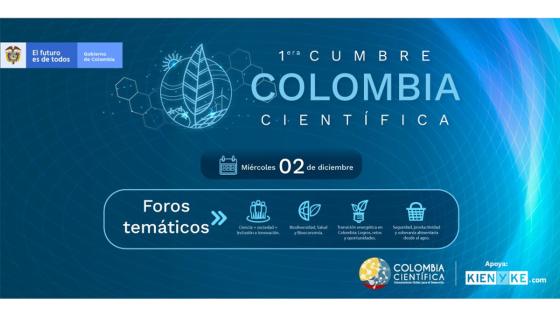 Todo lo que debe saber sobre la Primera Cumbre Colombia Científica Todo lo que debe saber sobre la Primera Cumbre Colombia Científica