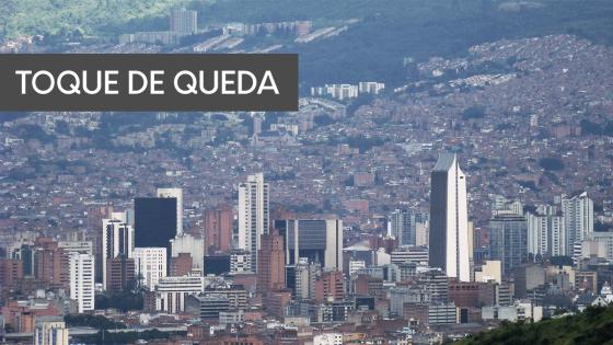 Toque de queda en Medellín Toque de queda en Medellín
