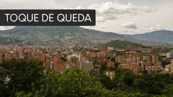 Toque de queda en Medellín Toque de queda en Medellín