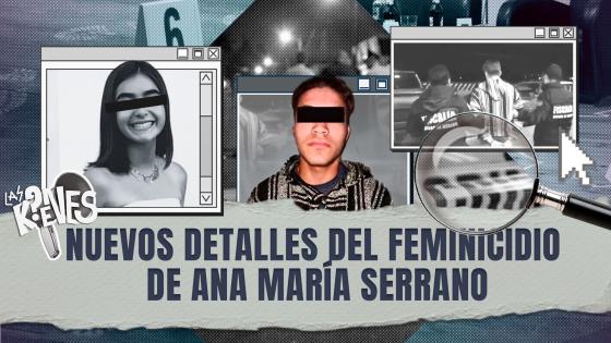 Nuevos detalles en el feminicidio de Ana María Serrano