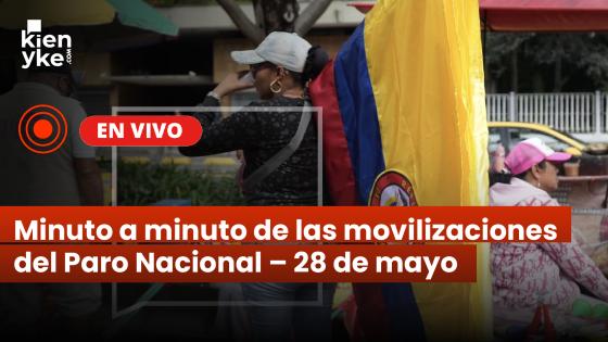 Minuto a minuto de las movilizaciones del Paro Nacional – 28 de mayo Minuto a minuto de las movilizaciones del Paro Nacional – 28 de mayo