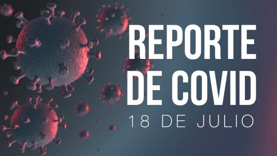 Reporte del coronavirus 18 de julio Reporte del coronavirus 18 de julio