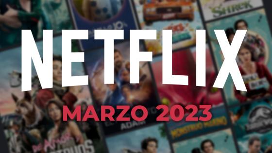 Netflix: Las series y películas que se estrenan en marzo